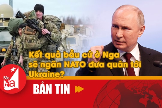 Bản tin quốc tế: Kết quả bầu cử ở Nga sẽ ngăn NATO đưa quân tới Ukraine?