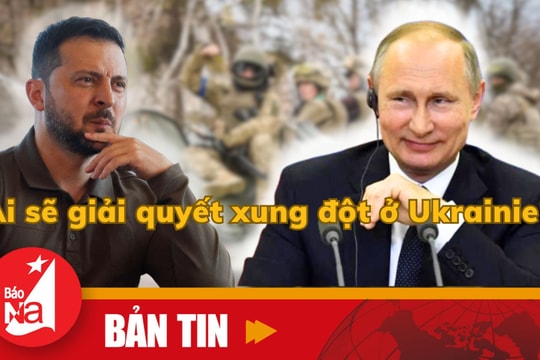 Bản tin quốc tế: Ai sẽ giải quyết xung đột ở Ukraine? 