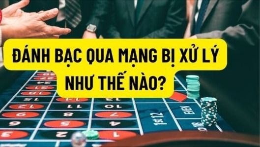 Đánh bạc qua mạng có bị truy cứu trách nhiệm hình sự không?