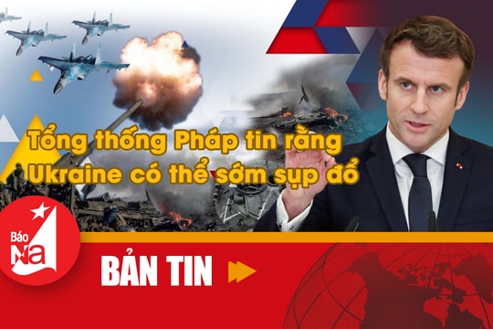 Bản tin quốc tế: Tổng thống Pháp tin Ukraine có thể sớm sụp đổ