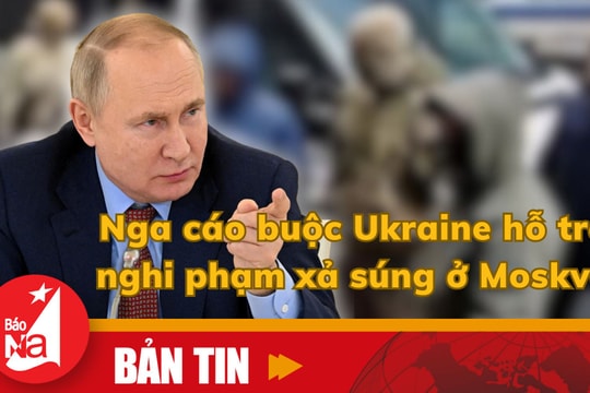 Bản tin quốc tế: Nga cáo buộc Ukraine hỗ trợ nghi phạm xả súng ở Moskva