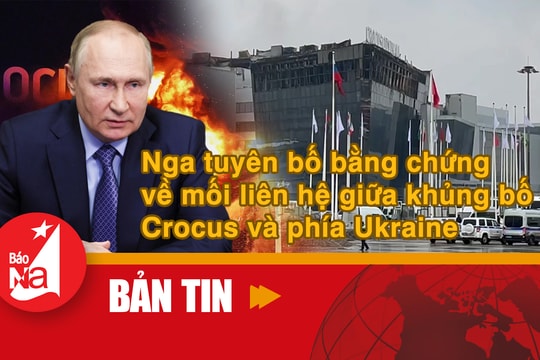 Bản tin quốc tế: Nga tuyên bố bằng chứng về mối liên hệ giữa khủng bố Crocus và phía Ukraine