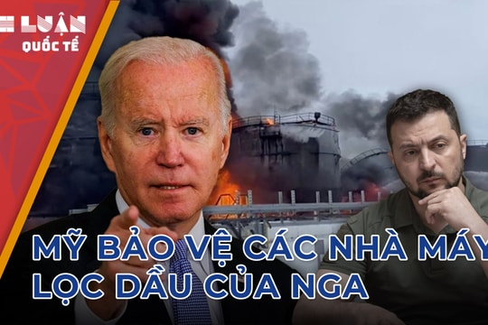 Tại sao Mỹ bảo vệ các nhà máy lọc dầu của Nga trước các cuộc tấn công của Ukraine?