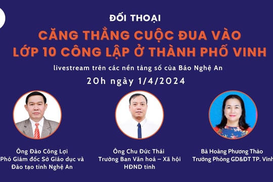 Đón xem livestream đối thoại với chủ đề 'Căng thẳng cuộc đua vào lớp 10 công lập ở TP. Vinh'