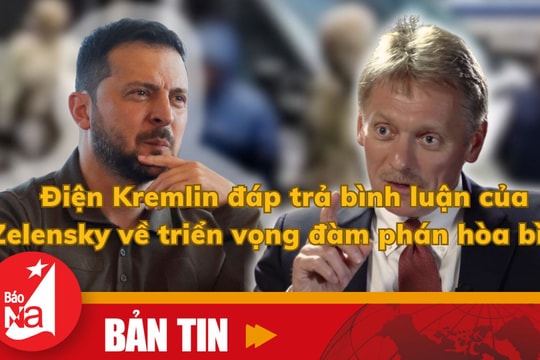 Bản tin quốc tế: Điện Kremlin đáp trả bình luận của Zelensky về triển vọng đàm phán hòa bình