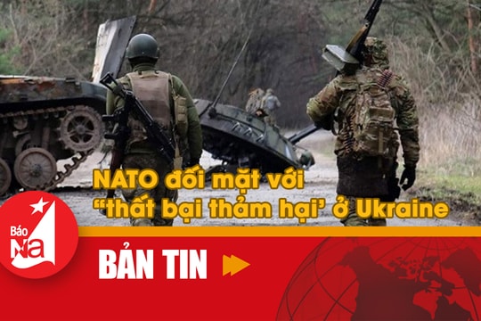 Bản tin quốc tế: NATO đối mặt 'thất bại thảm hại' ở Ukraine