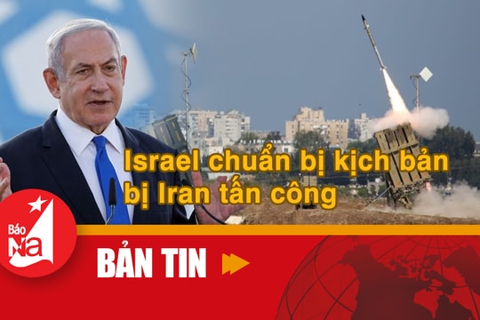 Bản tin quốc tế: Israel chuẩn bị kịch bản bị Iran tấn công