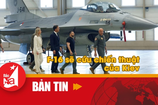 Bản tin quốc tế: F-16 sẽ cứu chiến thuật của Kiev