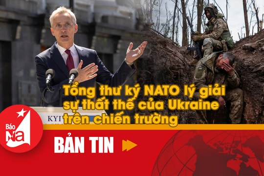 Bản tin quốc tế: Tổng thư ký NATO lý giải sự thất thế của Ukraine trên chiến trường