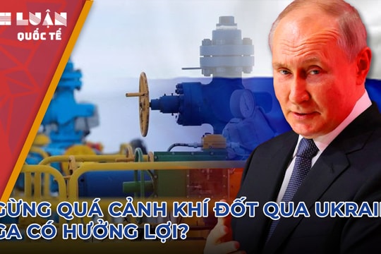 Ngừng quá cảnh khí đốt qua Ukraine, Nga có hưởng lợi?
