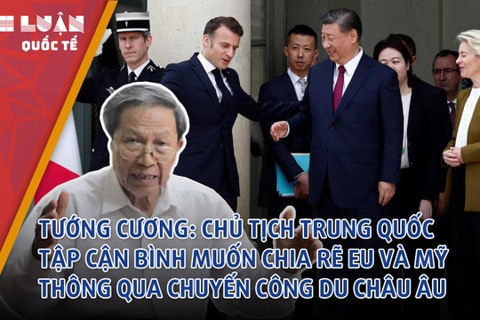 Tướng Cương: Chủ tịch Trung Quốc Tập Cận Bình muốn chia rẽ EU và Mỹ thông qua chuyến công du châu Âu