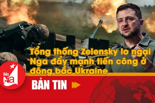 Bản tin quốc tế: Tổng thống Zelensky lo ngại Nga đẩy mạnh tiến công ở đông bắc Ukraine