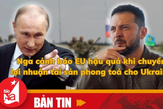 Bản tin quốc tế: Nga cảnh báo EU hậu quả khi chuyển lợi nhuận tài sản phong tỏa cho Ukraine