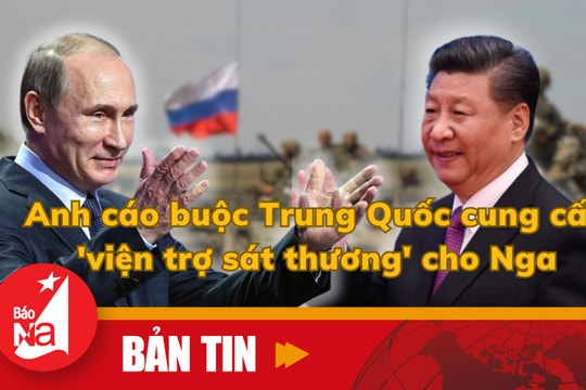 Anh cáo buộc Trung Quốc cung cấp 'viện trợ sát thương' cho Nga