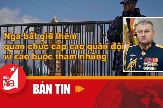 Bản tin quốc tế: Nga bắt giữ thêm quan chức cấp cao quân đội vì cáo buộc tham nhũng