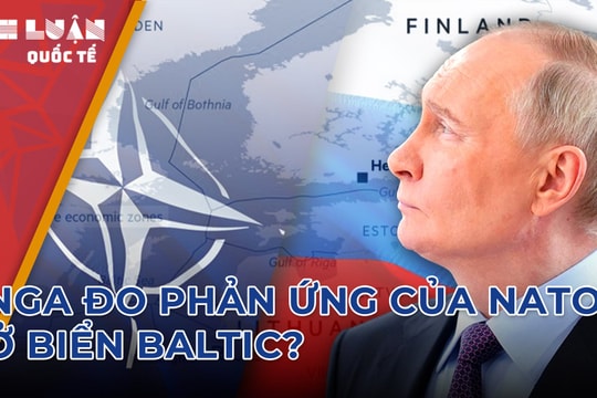 Tổng thống Putin thăm dò phản ứng của NATO về biên giới biển Baltic?