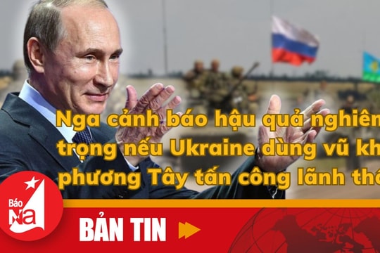 Bản tin quốc tế: Nga cảnh báo hậu quả nghiêm trọng nếu Ukraine dùng vũ khí phương Tây tấn công lãnh thổ