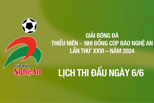 Lịch thi đấu Giải Bóng đá Thiếu niên - Nhi đồng Cúp Báo Nghệ An ngày 6/6