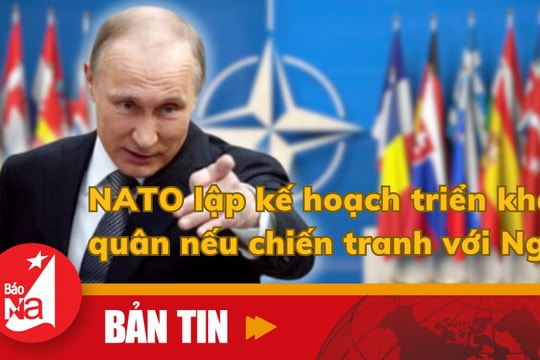Bản tin quốc tế: NATO lập kế hoạch triển khai quân nếu chiến tranh với Nga
