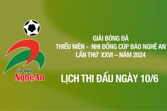 Lịch thi đấu Giải Bóng đá Thiếu niên - Nhi đồng Cúp Báo Nghệ An ngày 10/6