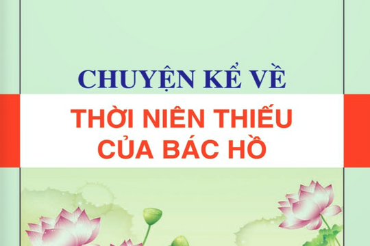 Đọc cuốn sách Chuyện kể về thời niên thiếu của Bác Hồ