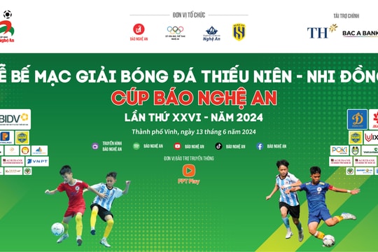 Lễ bế mạc và trao giải Giải bóng đá Thiếu niên - Nhi đồng Cúp Báo Nghệ An lần thứ 26 - năm 2024