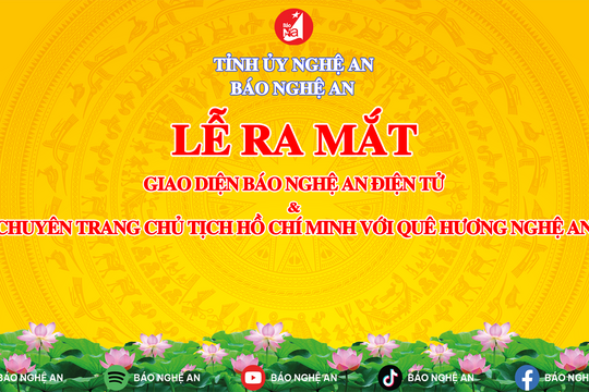 Trực tiếp: Lễ ra mắt Chuyên trang Chủ tịch Hồ Chí Minh với quê hương Nghệ An và Giao diện mới Báo Nghệ An điện tử