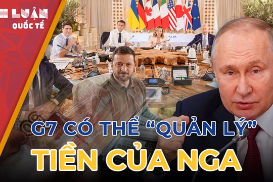 G7 'quản lý' tiền của Nga thế nào nếu Moskva giành lại quyền kiểm soát số tài sản bị đóng băng