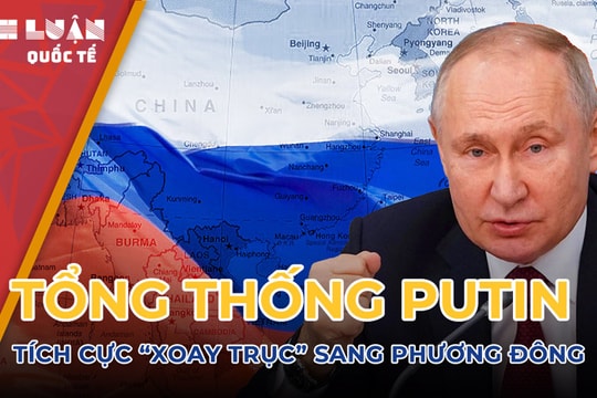 Tổng thống Putin tích cực 'xoay trục' sang phương Đông