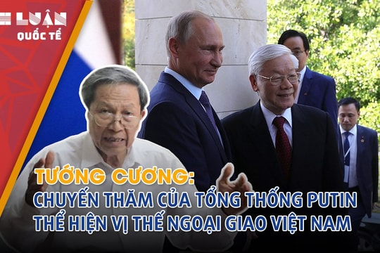 Tướng Cương: Chuyến thăm của Tổng thống Nga Putin thể hiện vị thế ngoại giao của Việt Nam