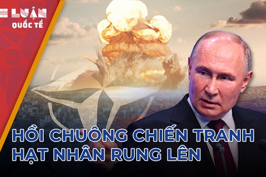 NATO rục rịch vũ khí hủy diệt, Nga rung hồi chuông về chiến tranh hạt nhân
