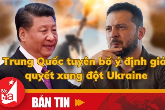 Bản tin quốc tế: Trung Quốc tuyên bố ý định giải quyết xung đột Ukraine