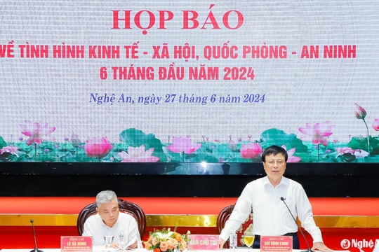 UBND tỉnh Nghệ An họp báo về tình hình kinh tế - xã hội 6 tháng đầu năm 2024
