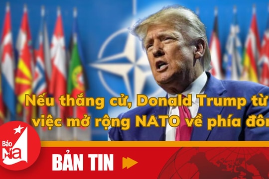 Bản tin quốc tế: Nếu thắng cử, Donald Trump từ bỏ việc mở rộng NATO về phía Đông