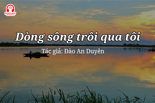 Tản văn hay: Dòng sông trôi qua tôi