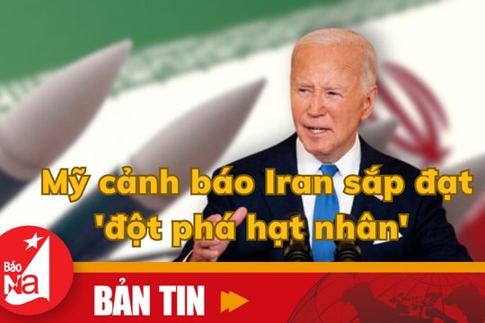 Bản tin quốc tế: Mỹ cảnh báo Iran sắp đạt 'đột phá hạt nhân'