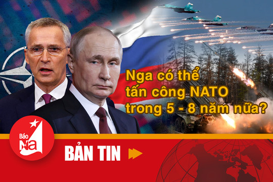 Bản tin quốc tế: Nga có thể tấn công NATO trong 5-8 năm nữa?