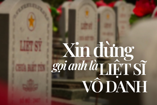 'Xin đừng gọi anh là liệt sĩ vô danh': Đến với bài thơ nổi tiếng được phổ nhạc