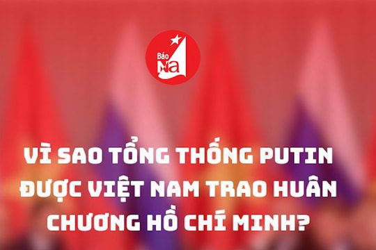 Vì sao Tổng thống Putin được Việt Nam trao Huân chương Hồ Chí Minh?