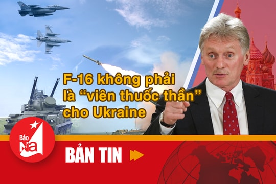 Bản tin quốc tế: F-16 không phải là ‘viên thuốc thần’ cho Ukraine