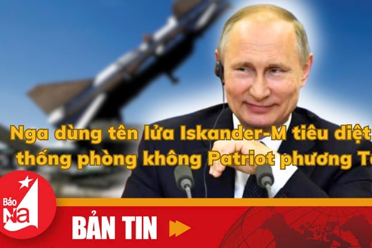 Bản tin quốc tế: Nga dùng tên lửa Iskander-M tiêu diệt hệ thống phòng không Patriot phương Tây