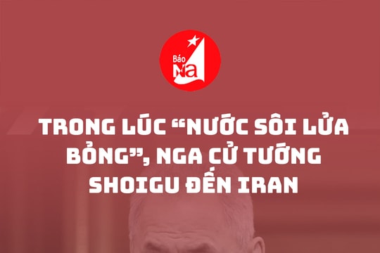 Trong lúc ‘nước sôi lửa bỏng’, Nga cử Tướng Shoigu đến Iran