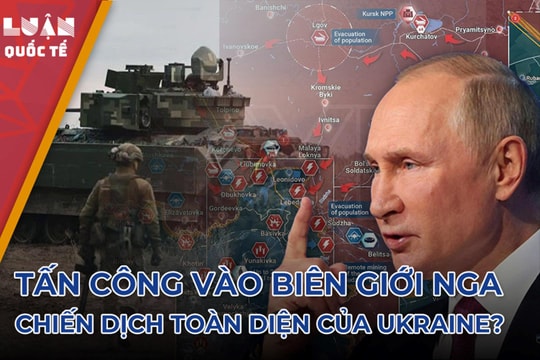 Tấn công vào biên giới Nga - chiến dịch toàn diện của Ukraine?