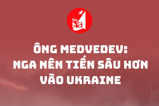 Ông Medvedev: Nga nên tiến sâu hơn vào Ukraine