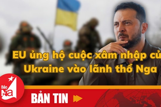 Bản tin quốc tế: EU ủng hộ cuộc xâm nhập của Ukraine vào lãnh thổ Nga