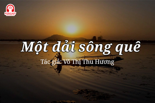 Tản văn hay: Một dải sông quê