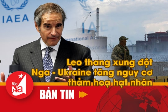 Bản tin quốc tế: Leo thang xung đột Nga - Ukraine gây nguy cơ thảm họa hạt nhân