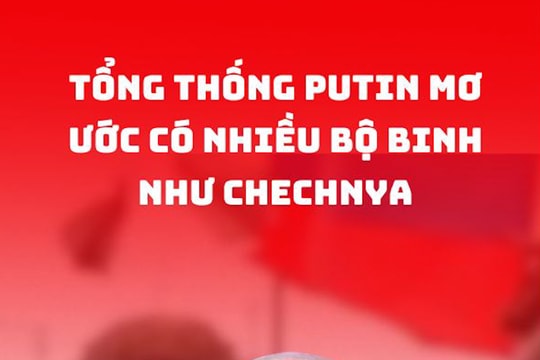 Tổng thống Putin mơ ước có nhiều bộ binh như Chechnya