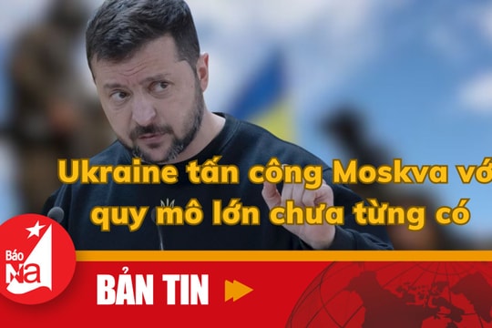 Ukraine tấn công Moskva với quy mô lớn chưa từng có