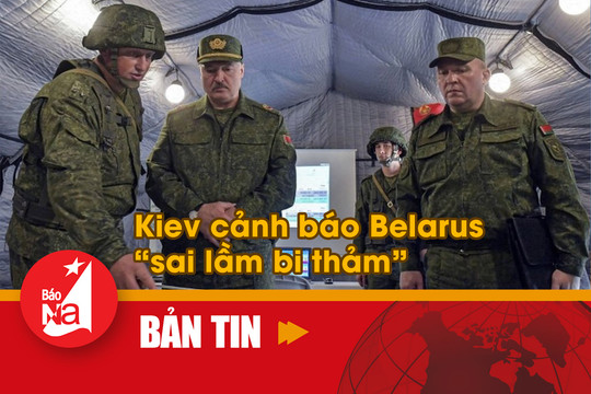 Bản tin quốc tế: Kiev cảnh báo Belarus ‘sai lầm bi thảm’